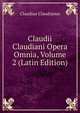 Claudii Claudiani Opera Omnia, Volume 2 (Latin Edition), Claudius Claudianus 