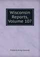 Wisconsin Reports, Volume 107, Frederic King Conover 