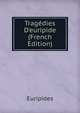 Trag?dies D'euripide (French Edition), Euripides 