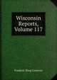 Wisconsin Reports, Volume 117, Frederic King Conover 