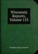 Wisconsin Reports, Volume 153, Frederic King Conover 