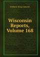 Wisconsin Reports, Volume 168, Frederic King Conover 