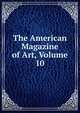 The American Magazine of Art, Volume 10, 