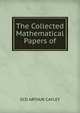 The Collected Mathematical Papers of, SCD ARTHUR CAYLEY 