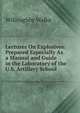 Lectures On Explosives: Prepared Especially As a Manual and Guide in the Laboratory of the U.S. Artillery School, Willoughby Walke 