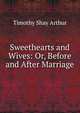 Sweethearts and Wives: Or, Before and After Marriage, Timothy Shay Arthur 