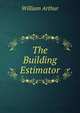 The Building Estimator, William Arthur 