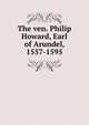 The ven. Philip Howard, Earl of Arundel, 1557-1595, 