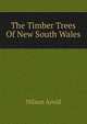 The Timber Trees Of New South Wales, Nilson Arvid 