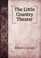 The Little Country Theater, Alfred G Arvold 