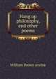 Hang up philosophy, and other poems, William Brown Arvine 