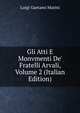 Gli Atti E Monvmenti De' Fratelli Arvali, Volume 2 (Italian Edition), Luigi Gaetano Marini 