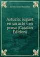 Astucia: juguet en un acte i en prosa (Catalan Edition), Jacinto Arxer i Bussalleu 