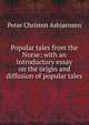 Popular tales from the Norse: with an introductory essay on the origin and diffusion of popular tales, Peter Christen Asbjornsen 