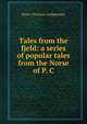 Tales from the fjeld: a series of popular tales from the Norse of P. C, Peter Christen Asbjornsen 