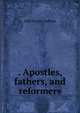 . Apostles, fathers, and reformers, John Bayne Ascham 