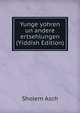 Yunge yohren un andere ertsehlungen (Yiddish Edition), Sholem Asch 