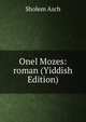 Onel Mozes: roman (Yiddish Edition), Sholem Asch 
