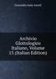 Archivio Glottologico Italiano, Volume 15 (Italian Edition), Graziadio Isaia Ascoli 
