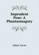 Imprudent Prue: A Phantasmagory, Adam Ascue 