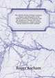 The Whole Works of Roger Ascham: A Report and Discourse of the Affaires and State of Germany and the Emperour Charles His Court . the Scholemaster. . Roger Ascham. Seven Letters of Giles Ascham,, Roger Ascham 
