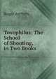 Toxophilus: The School of Shooting, in Two Books, Roger Ascham 
