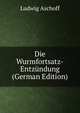 Die Wurmfortsatz-Entzundung (German Edition), Ludwig Aschoff 