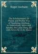 The Scholemaster. Or Plaine and Perfite Way of Teachyng Children, to Vnderstand, Write and Speake, the Latin Tong. Ed. with Notes by J.E.B. Mayor, Roger Ascham 