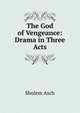 The God of Vengeance: Drama in Three Acts, Sholem Asch 