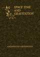 SPACE TIME AND GRAVITATION, ASEDDINGTON ASEDDINGTON 