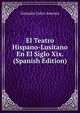 El Teatro Hispano-Lusitano En El Siglo Xix. (Spanish Edition), Gonzalo Calvo Asensio 