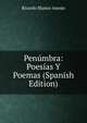 Penumbra: Poesias Y Poemas (Spanish Edition), Ricardo Blanco Asenjo 