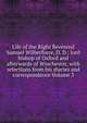 Life of the Right Reverend Samuel Wilberforce, D. D.: lord bishop of Oxford and afterwards of Winchester, with selections from his diaries and correspondence Volume 3, 