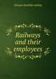 Railways and their employees, Ossian Doolittle Ashley 