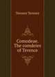 Comodeae. The comdeies of Terence, Terence Terence 