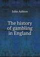 The history of gambling in England, Ashton, John, b. 1834 
