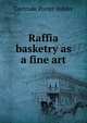 Raffia basketry as a fine art, Gertrude Porter Ashley 