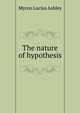 The nature of hypothesis, Myron Lucius Ashley 