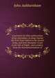 A narrative by John Ashburnham of his attendance on King Charles the First from Oxford to the Scotch Army, and from Hampton-Court to the Isle of Wight . and conduct, from the misrepresentations of, John Ashburnham 