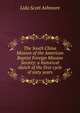 The South China Mission of the American Baptist Foreign Mission Society: a historical sketch of the first cycle of sixty years, Lida Scott Ashmore 
