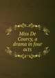 Miss De Courcy, a drama in four acts, 