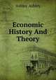 Economic History And Theory, Ashley Ashley 