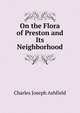 On the Flora of Preston and Its Neighborhood, Charles Joseph Ashfield 