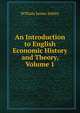 An Introduction to English Economic History and Theory, Volume 1, William James Ashley 