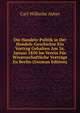 Die Handels-Politik in Der Handels-Geschichte Ein Vortrag Gehalten Am 26. Januar 1850 Im Verein Fur Wissenschaftliche Vortrage Zu Berlin (German Edition), Carl Wilhelm Asher 