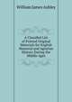 A Classifed List of Printed Original Materials for English Manorial and Agrarian History During the Middle Ages, William James Ashley 