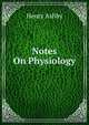 Notes On Physiology, Henry Ashby 