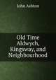 Old Time Aldwych, Kingsway, and Neighbourhood, Ashton, John, b. 1834 