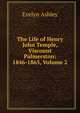 The Life of Henry John Temple, Viscount Palmerston: 1846-1865, Volume 2, Evelyn Ashley 