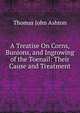 A Treatise On Corns, Bunions, and Ingrowing of the Toenail: Their Cause and Treatment, Thomas John Ashton 